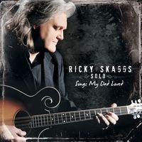 Ricky Skaggs - Solo - Songs My Dad Loved